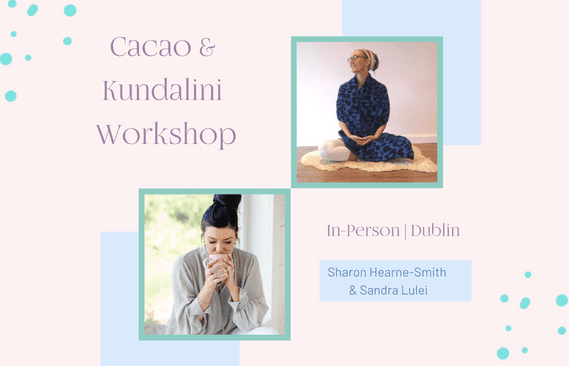 Cacao & Kundalini Workshop, Sun 12th March, Dublin